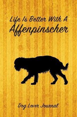 Life Is Better with a Affenpinscher Dog Lover Journal: Blank Lined Journal Notebook for Dog and Puppy Lovers