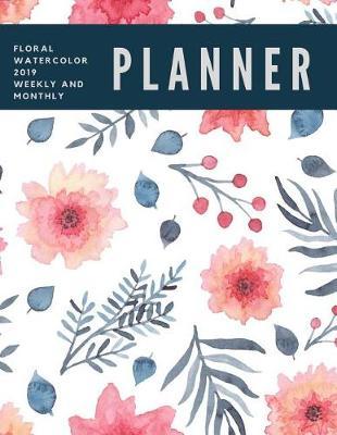 Floral Watercolor 2019 Weekly and Monthly Planner: Weekly Pages and Monthly Calendars Format with Habit Tracker, Moon Phases, Monthly National Themes, Daily Holidays (both quirky and federal), Birthday Tracker, Contacts List and Notes