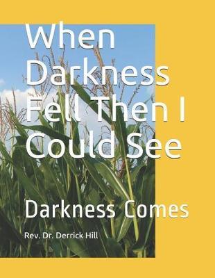 When Darkness Fell Then I Could See
