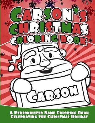Carson's Christmas Coloring Book: A Personalized Name Coloring Book Celebrating the Christmas Holiday