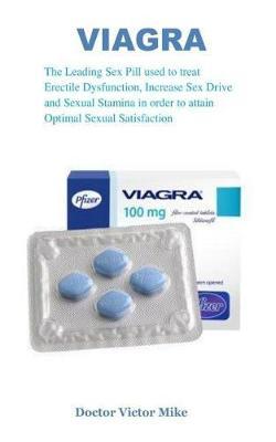 Viagra: The Leading Sex Pill Used to Treat Erectile Dysfunction, Increase Sex Drive and Sexual Stamina in Order to Attain Optimal Sexual Satisfaction.