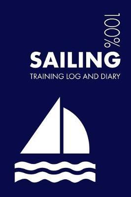 Sailing Training Log and Diary: Training Journal for Sailing - Notebook