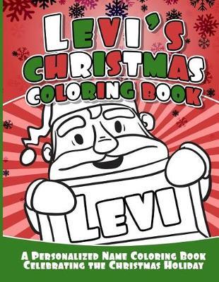Levi's Christmas Coloring Book: A Personalized Name Coloring Book Celebrating the Christmas Holiday