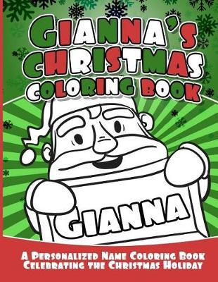 Gianna's Christmas Coloring Book: A Personalized Name Coloring Book Celebrating the Christmas Holiday