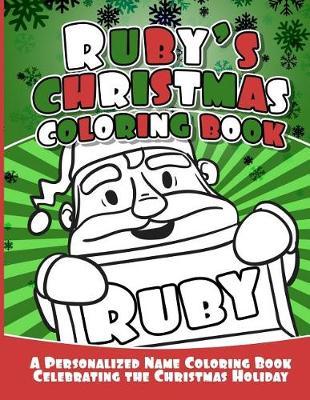 Ruby's Christmas Coloring Book: A Personalized Name Coloring Book Celebrating the Christmas Holiday
