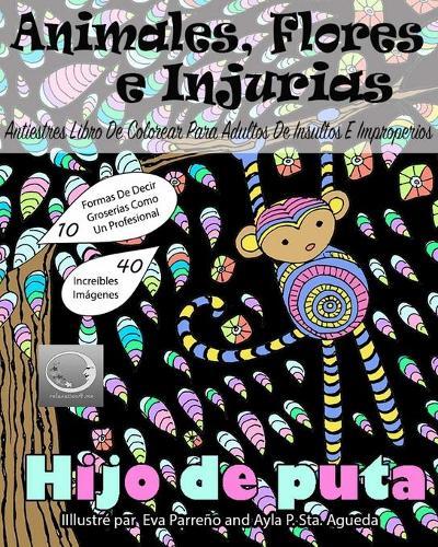 ANTIESTRES Libro De Colorear Para Adultos De Insultos E Improperios: Animales, Flores Y Injurias Con Fondo Negro
