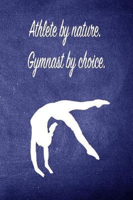 Athlete by Nature. Gymnast by Choice.: Blank Line Ruled 6x9 Gymnastics Journal - Great Present for Girl Gymnasts