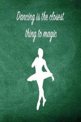 Dancing Is the Closet Thing to Magic: Blank Line Ruled 6x9 Ballet Dancer Journal - Great Dance Present for Girls