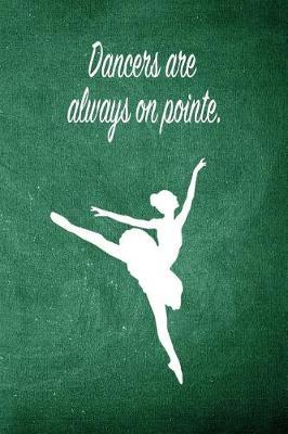 Dancers Are Always on Pointe: Blank Line Ruled 6x9 Ballet Dancer Journal - Great Dance Present for Girls