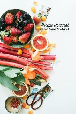 Recipe Journal Blank Lined Cookbook: Recipe Book for Gifting - Cooking, Baking, Grilling & More