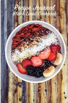 Recipe Journal Blank Lined Cookbook: Recipe Book for Gifting - Cooking, Baking, Grilling & More