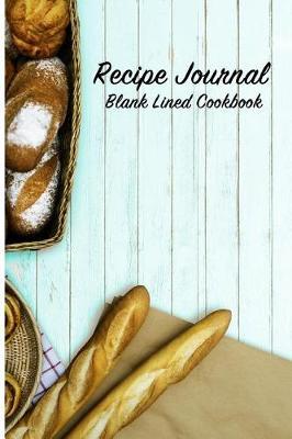 Recipe Journal Blank Lined Cookbook: Recipe Book for Gifting - Cooking, Baking, Grilling & More