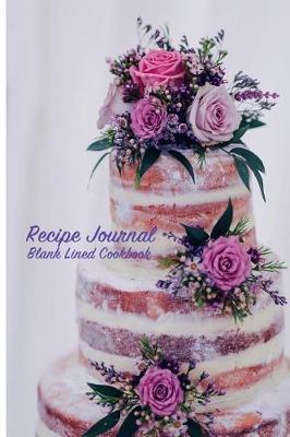 Recipe Journal Blank Lined Cookbook: Recipe Book for Gifting - Cooking, Baking, Grilling & More