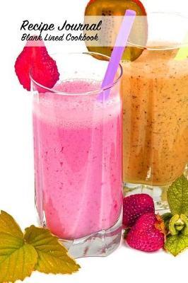 Recipe Journal Blank Lined Cookbook: Recipe Book for Gifting - Cooking, Baking, Grilling & More