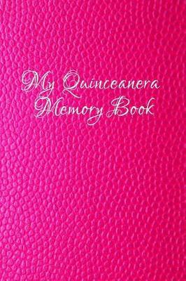 My Quinceanera Memory Book: 15th Birthday Keepsake Note Book Gift for Girls