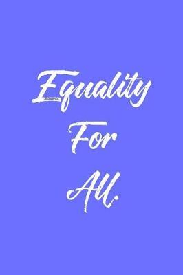Equality for All.: 6 X 9 Womens Movement Notebook Journal - Great Gift Present for Women, Ladies and Girls