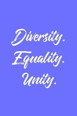 Diversity. Equality. Unity.: 6 X 9 Womens Movement Notebook Journal - Great Gift Present for Women, Ladies and Girls