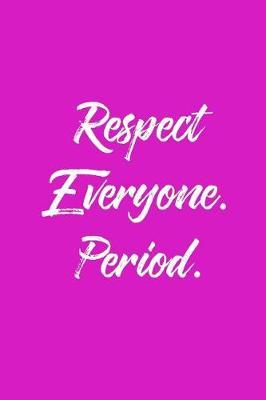 Respect Everyone. Period.: 6 X 9 Womens Movement Notebook Journal - Great Gift Present for Women, Ladies and Girls