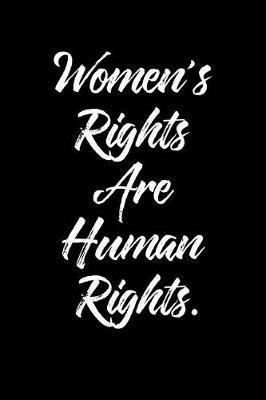 Women's Right Are Human Rights.: 6 X 9 Womens Movement Notebook Journal - Great Gift Present for Women, Ladies and Girls