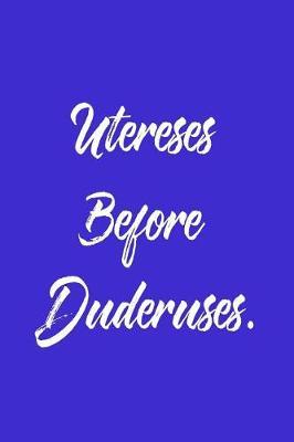 Utereses Before Duderuses.: 6 X 9 Womens Movement Notebook Journal - Great Gift Present for Women, Ladies and Girls