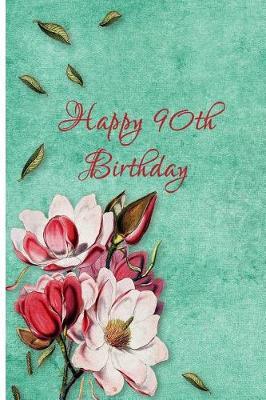 Happy 90th Birthday: Keepsake Note Book Gift for Birthday Present