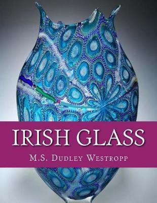 Irish Glass: An Account of Glass Making in Ireland from the 16th Century