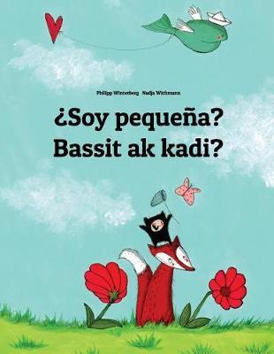 ?Soy pequena? Bassit ak kadi?: Spanish-Ilocano/Ilokano (Iloko): Children's Picture Book (Bilingual Edition)