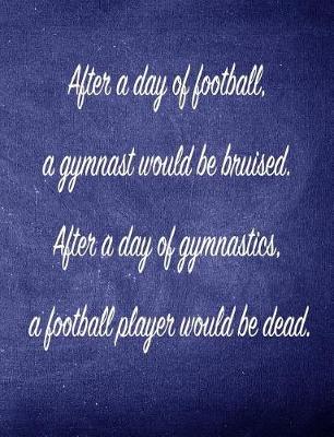 After A Day Of Football, A Gymnast Would Be Bruised.: 7.44 x 9.69 Gymnastics Composition Notebook - Great Present for Girl Gymnasts