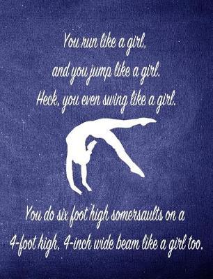 You Run Like a Girl, and You Jump Like a Girl: 7.44 X 9.69 Gymnastics Composition Notebook - Great Present for Girl Gymnasts