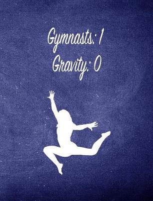 Gymnasts: 1 Gravity: 0: 7.44 X 9.69 Gymnastics Composition Notebook - Great Present for Girl Gymnasts