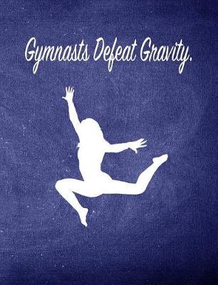 Gymnasts Defeat Gravity.: 7.44 X 9.69 Gymnastics Composition Notebook - Great Present for Girl Gymnasts
