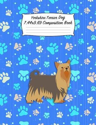 Yorkshire Terrier Dog 7.44 X 9.69 Composition Book: Blank Lined Journal Notebook for Dog and Puppy Lovers