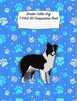 Border Collie Dog 7.44 X 9.69 Composition Book: Blank Lined Journal Notebook for Dog and Puppy Lovers
