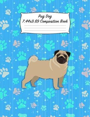 Pug Dog 7.44 X 9.69 Composition Book: Blank Lined Journal Notebook for Dog and Puppy Lovers