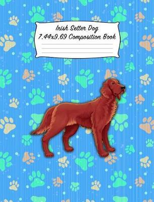 Irish Setter Dog 7.44 X 9.69 Composition Book: Blank Lined Journal Notebook for Dog and Puppy Lovers