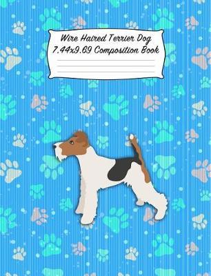 Wire Haired Terrier Dog 7.44 X 9.69 Composition Book: Blank Lined Journal Notebook for Dog and Puppy Lovers