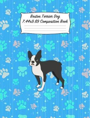 Boston Terrier Dog 7.44 X 9.69 Composition Book: Blank Lined Journal Notebook for Dog and Puppy Lovers