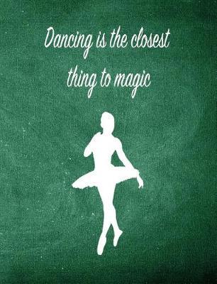 Dancing Is the Closest Thing to Magic: 7.44 X 9.69 Ballet Dancer Composition Notebook - Great Present for Girls Who Dance
