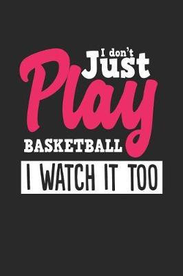 I Don't Just Play Basketball I Watch It Too: Blank Lined Notebook Journal For Kids