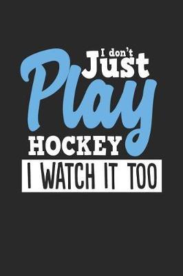 I Don't Just Play Hockey I Watch It Too: Blank Lined Notebook Journal For Kids