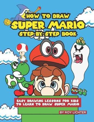 How to Draw Super Mario Step-By-Step Book: Easy Drawing Lessons for Kids to Learn to Draw Super Mario