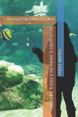 Acquario Il Manuale Per Il Neofita: Nuova Edizione a Colori