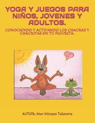 Yoga Y Juegos Para Niños, Jóvenes Y Adultos.: Conociendo Y Activando Los Chakras Y Chakritas En Tu Figurita.