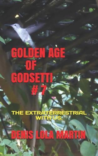 Golden Age of Godsetti #7: The Extraterrestrial with Us.