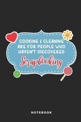 Cooking & Cleaning Are for People Who Haven't Discovered Scrapbooking: Funny Blank Lined Journal for Scrapbookers