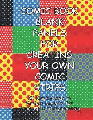 Comic Book Blank Panels for Creating Your Own Comic Strips: 30 Blank Panels in a Various Layouts for 92 Pages of Comic Book Storyboarding