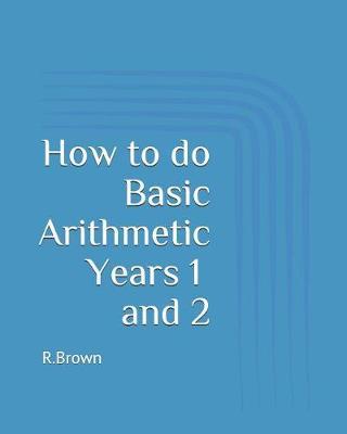 How to Do Basic Arithmetic Years 1 and 2