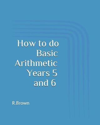 How to Do Basic Arithmetic Years 5 and 6