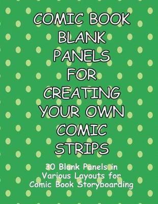 Comic Book Blank Panels for Creating Your Own Comic Strips: 30 Blank Panels in a Various Layouts for 92 Pages of Comic Book Storyboarding