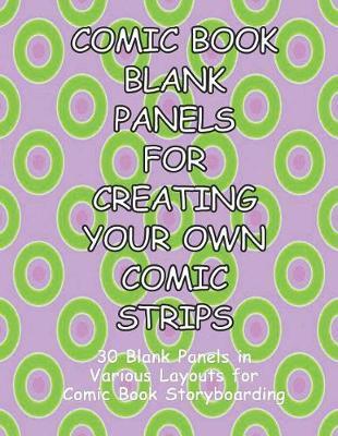 Comic Book Blank Panels for Creating Your Own Comic Strips: 30 Blank Panels in a Various Layouts for 92 Pages of Comic Book Storyboarding